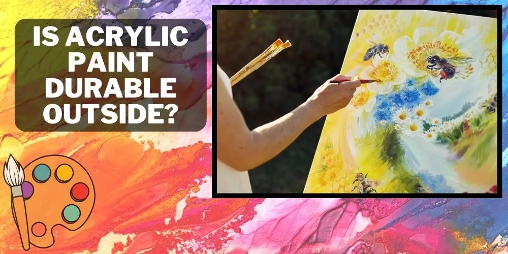 Is acrylic paint durable outside