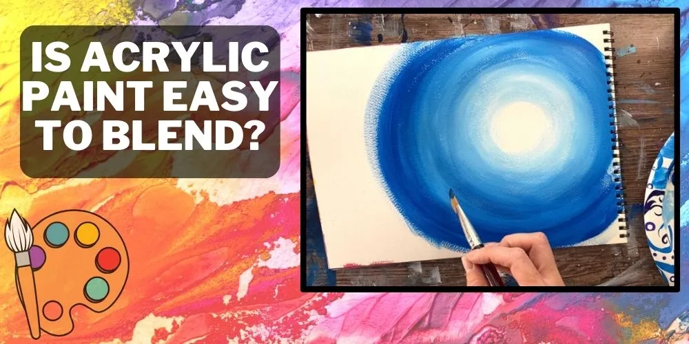 Is acrylic paint easy to blend