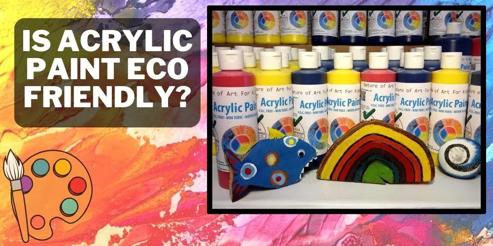 Is acrylic paint eco friendly