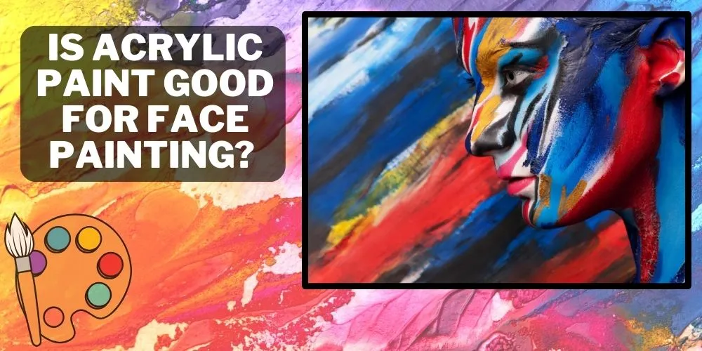 Is acrylic paint good for face painting 