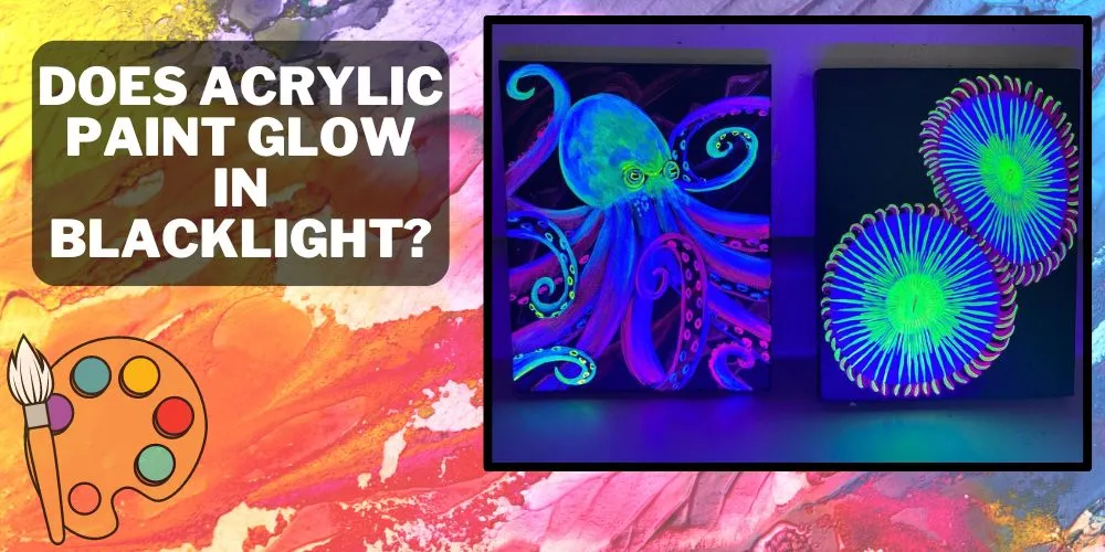 Does Acrylic Paint Glow In Blacklight