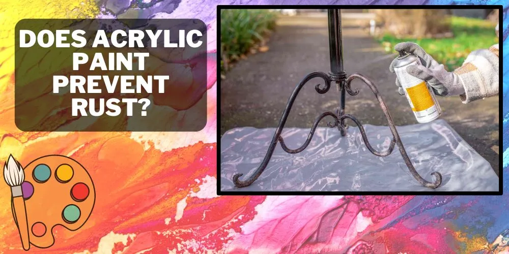 Does Acrylic Paint Prevent Rust