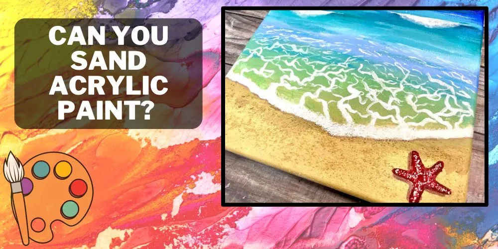 Can You Sand Acrylic Paint