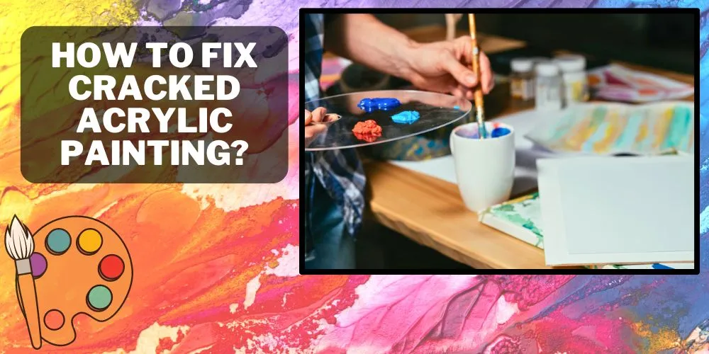 How to Fix Cracked Acrylic Painting