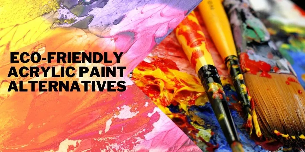 Eco-Friendly Acrylic Paint Alternatives