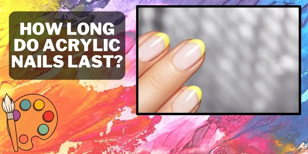 How Long Do Acrylic Nails Last