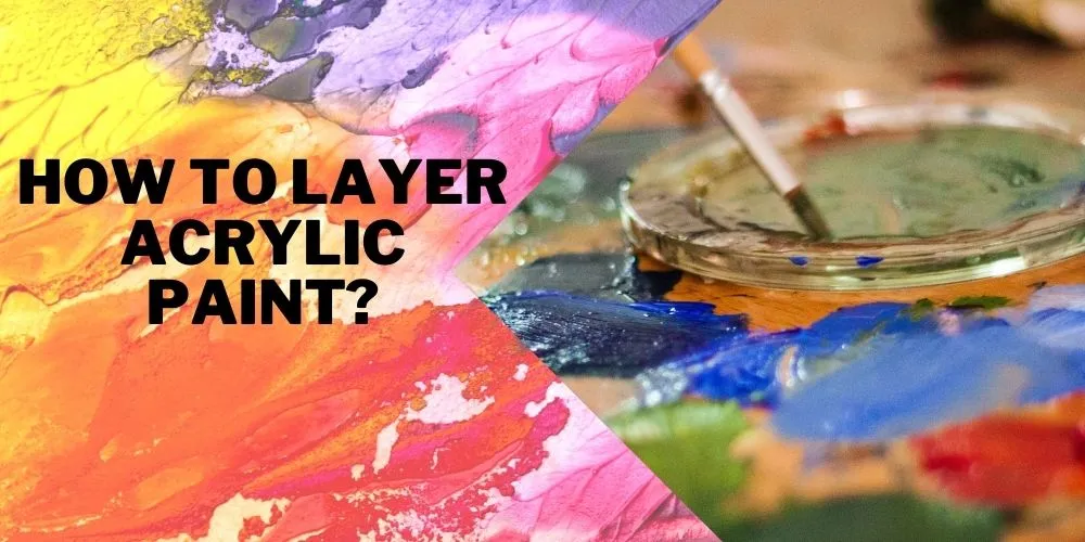 How To Layer Acrylic Paint