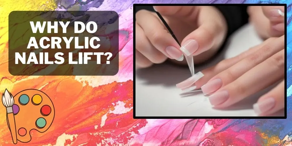 Why Do Acrylic Nails Lift