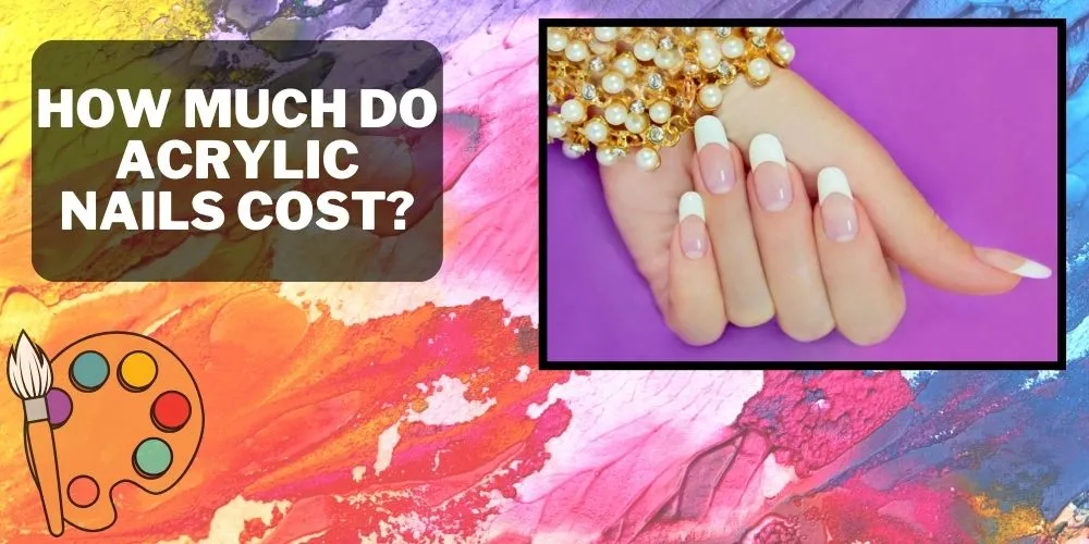 How Much Do Acrylic Nails Cost